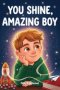 You Shine, Amazing Boy : A Collection of Inspiring Stories about Courage, Kindness, and Self-Confidence