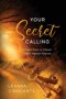 Your Secret Calling: Ancient Keys to Unleash God's Highest Purpose