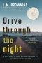 Drive Through the Night : A Poetic Memoir on Taming, Reclaiming & Becoming Wild