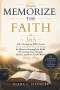 Memorize the Faith: 365 Life-Changing Bible Verses Every Christian Should Know by Heart to Strengthen Faith, Overcome Fear, Deepen Prayer, and Live Go