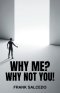 Why Me?: Why Not You?