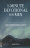 1-Minute Devotional for Men: A 365-Day Christian Journey On Identity, Character, Relationships, And Legacy