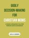 GODLY DECISION-MAKING FOR CHRISTIAN MOMS: A Guide to Parenting Your Kids Without Guilt & Comparison