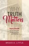Why Truth Matters: Francis Schaeffer on True Spirituality, Christ's Lordship, and Inerrancy