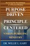 Purpose Driven Principle Centered Vision Pursuing Ministry: Restoring the Foundations of Effective Ministry