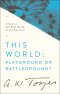 This World: Playground or Battleground?