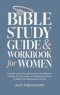 Bible Study Guide and Workbook for Women: A Guided Journey Through Scripture with Reflection Prompts, Practical Lessons, and Weekly Devotionals to Dee