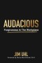 AUDACIOUS: Forgiveness In The Workplace