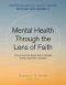 Mental Health Through the Lens of Faith: Science and Faith-Based Tools to Navigate Anxiety, Depression, and Anger