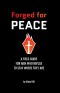 Forged For Peace: A Field Guide for Men Who Refuse to Stay Where They Are