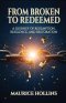 From Broken to Redeemed : A Journey of Redemption, Resilience, and Restoration