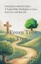 From Tree to Tree: A Guided Bible Meditation on Jesus, the Cross, and New Life