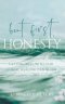 but first, HONESTY: GETTING REAL WITH GOD SO REAL HEALING CAN BEGIN