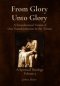 From Glory Unto Glory: A Foundational Vision of Our Transformation in the Trinity - A Spiritual Theology Volume 2