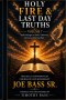 HOLY FIRE & LAST DAY TRUTHS Volume 7: Twelve Messages on Faith, Endurance, Revival, and Eternal Hope