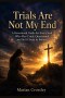 Trials Are Not My End : A Devotional Guide for Every Soul Who Has Cried, Questioned, and Still Chose to Believe