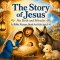 The Story of Jesus - His Birth and Miracles : A Bible Picture Book for Kids Ages 3-8 Featuring Stories from the Life of Jesus and Scripture on Every P