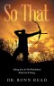 So That: Taking Aim At The Why Behind What God Is Doing