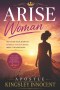 Arise Woman: Positioned, Prepared, and Purposeful         Discovering Your Place in God's Plan Through the Lives of Biblical Women