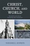 Christ, Church, and World : Bonhoeffer and Lutheran Ecclesiology after Christendom
