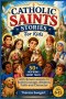 CATHOLIC SAINTS STORIES FOR KIDS: 50+ Inspiring Short Tales with Brave Lessons to Build Courage, Wisdom, Faith and Character