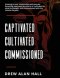 Captivated, Cultivated, Commissioned: Growing in Your Relationship with Jesus by Becoming Captivated by Who He Is, Cultivated by What He Thought, and