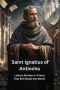 SAINT IGNATIUS OF ANTIOCH