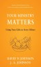 Your Ministry Matters: Using Your Gifts to Serve Others