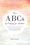 The ABCs of Praying for Students: A Grown Up's Guide to Encouraging Prayers