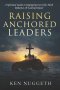 Raising Anchored Leaders: A Spiritual Guide to Equipping Gen Z for Faith, Influence, and Lasting Impact