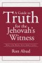 A Guide to Truth for the Jehovah's Witness: What the Bible Says about Jesus