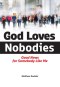 God Loves Nobodies: Good News for Somebody Like Me