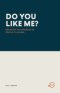 DO YOU LIKE ME?: Breaking the Bondage of People Pleasing