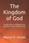 The Kingdom of God: Government, Authority, and the Restoration of Divine Rule