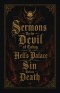 Sermons By the Devil of Today in Hell's Palace of Sin Before Death: A Collection of Turn-of-the-Century Morality Lessons and Warnings Against Satan
