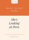 What to Say When She's Looking at Porn