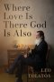 Where Love Is There God Is Also: A Pocket Edition of Leo Tolstoy's Timeless Tale