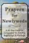 Prayers for Newlyweds: A 60-Day Christian Companion for Faithful Beginnings in Marriage