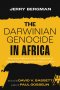 The Darwinian Genocide in Africa: Darwinian Influences in the Development of Supremacist and Segregationist Policies in Africa
