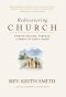 Rediscovering Church: Finding Healing, Purpose, and Family in God's House