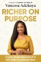 Richer on Purpose: 7 Surprisingly Simple Steps to Creating Wealth on Your Own Terms