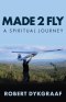 Made 2 Fly: A Spiritual Journey