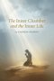 The Inner Chamber and the Inner Life: The Christian Classic on Prayer & Fellowship With God by Andrew Murray