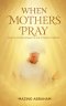 When Mothers Pray