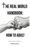 The Real World Handbook: How To Adult