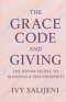 The Grace Code and Giving: The Divine Secret to Blessings & True Prosperity