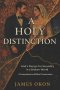 A HOLY DISTINCTION: God's Design for Sexuality in a Broken World