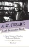 A. W. Tozer's Little Instruction Book: A Classic Treasury of Timeless Wisdom and Reflection