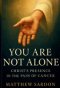 You Are Not Alone: Christ's Presence in the Pain of Cancer