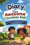Diary of 2 awesome Christian kids: Faith, fun and real life lessons at school and at home.